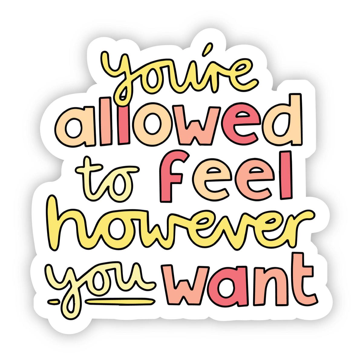 You're Allowed to Feel However You Want Yellow & Red Positivity Sticker